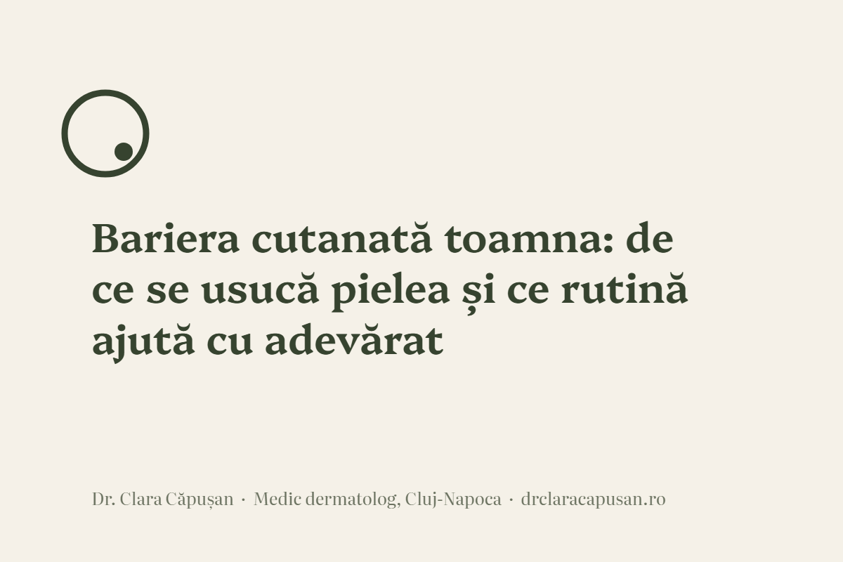 Bariera cutanată toamna: de ce se usucă pielea și ce rutină ajută cu adevărat