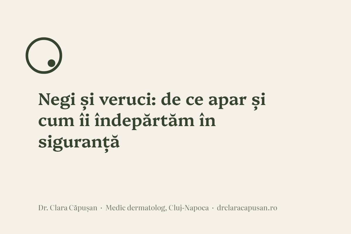 Negi și veruci: de ce apar și cum îi îndepărtăm în siguranță