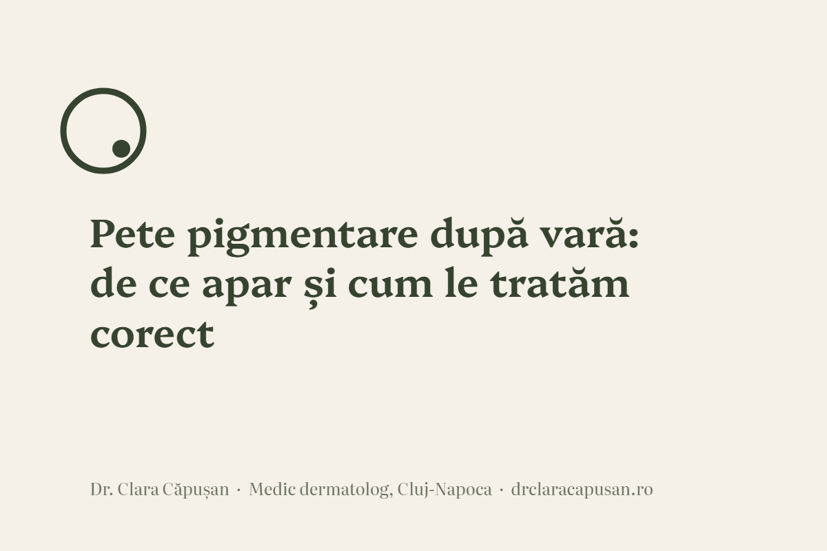 Pete pigmentare după vară: de ce apar și cum le tratăm corect