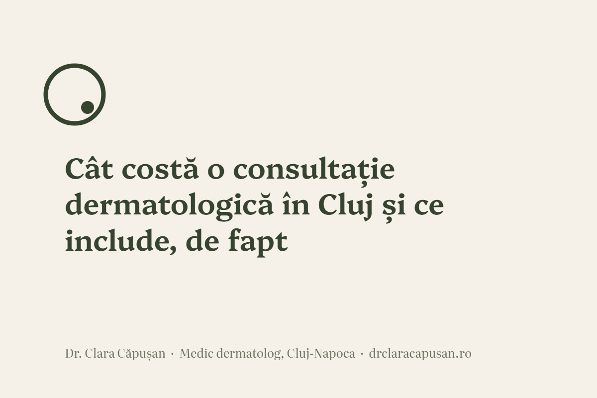 Cât costă o consultație dermatologică în Cluj și ce include, de fapt